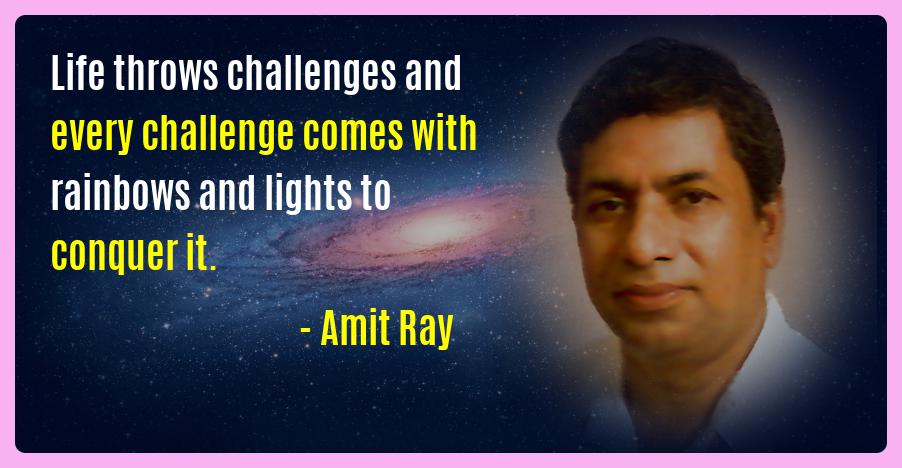 Life throws challenges and every challenge comes with rainbows and lights to conquer it. -- Amit Ray