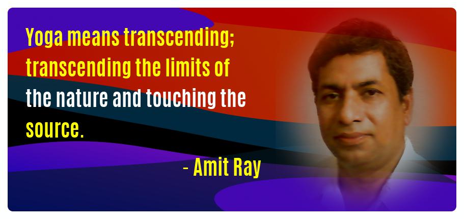 Yoga means transcending; transcending the limits of the nature and touching the source. – Amit Ray