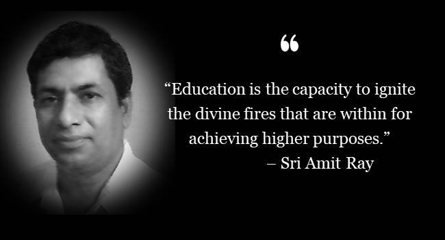 Education is the capacity to ignite the divine fires within for higher purposes.